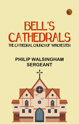 Bell's Cathedrals: The Cathedral Church of Winchester(Paperback, Philip Walsingham Sergeant)