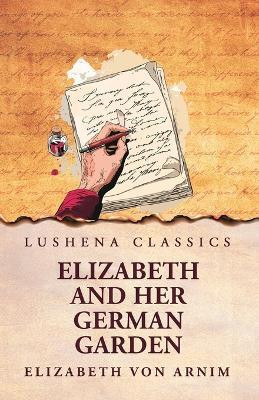 Elizabeth and Her German Garden(English, Paperback, Elizabeth Von Arnim)