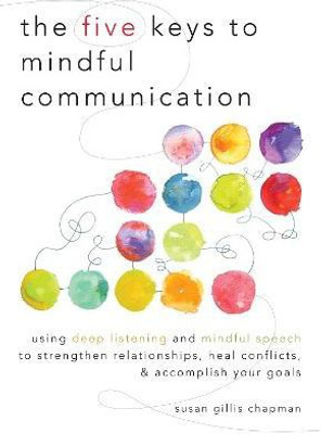The Five Keys to Mindful Communication(English, Paperback, Chapman Susan Gillis)