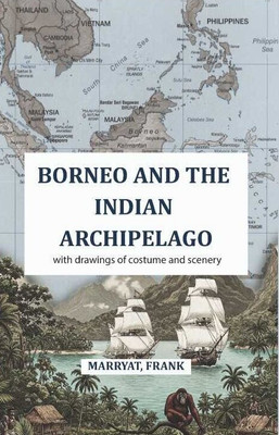Borneo and the Indian Archipelago: with drawings of costume and scenery [Hardcover](Hardcover, Marryat, Frank)