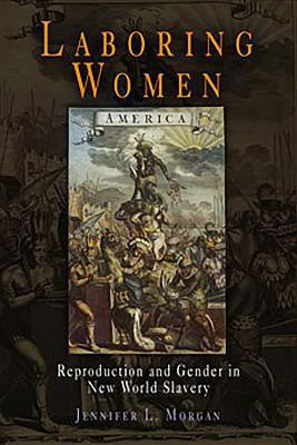 Laboring Women(English, Paperback, Morgan Jennifer L.)