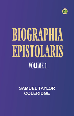 Biographia Epistolaris, Volume 1(Paperback, Samuel Taylor Coleridge)