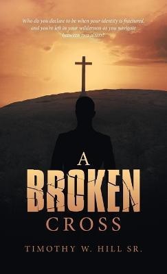 A Broken Cross(English, Hardcover, Hill Timothy W Sr)