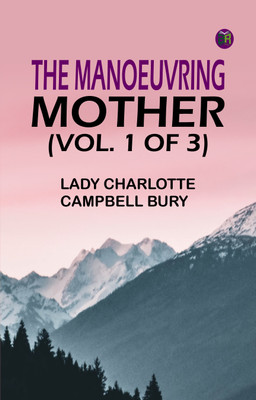 The Manoeuvring Mother (vol. 1 of 3)(Paperback, Lady Charlotte Campbell Bury)
