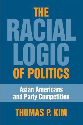 The Racial Logic of Politics(English, Paperback, Kim Thomas P.)