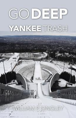 Go Deep Yankee Trash(English, Paperback, Singley William P)