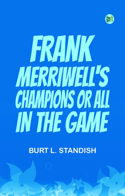 Frank Merriwell's Champions Or All in the Game(Paperback, Burt L. Standish)