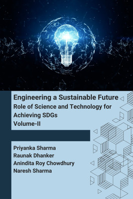 Engineering a Sustainable Future: Role of Science and Technology for Achieving SDGs Volume-II(Paperback, Priyanka Sharma, Raunak Dhanker, Anindita Roy Chowdhury, Naresh Sharma)