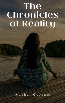 The Chronicles of Reality(Paperback, Kushal Gurram)