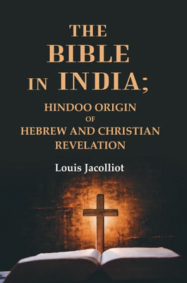 The Bible in India: Hindoo Origin of Hebrew and Christian Revelation(Paperback, Louis Jacolliot)