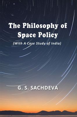 The Philosophy of Space Policy (With A Case Study of India)(English, Hardcover, Sachdeva G S)