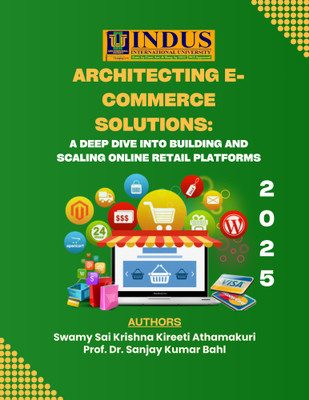 Architecting E-commerce Solutions: A Deep Dive into Building and Scaling Online Retail Platforms(Paperback, Swamy Sai Krishna Kireeti Athamakuri, Prof. Dr. Sanjay Kumar Bahl)