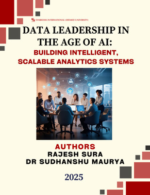 Data Leadership in the Age of AI: 
Building Intelligent, Scalable Analytics Systems 2025(Paperback, Author : 1-Rajesh Sura, Author : 2-Dr. Sudhanshu Maurya)