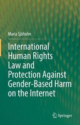 International Human Rights Law and Protection Against Gender-Based Harm on the Internet(English, Hardcover, Sjoeholm Maria)