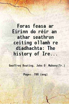Foras feasa ar Eirinn do réir an athar seathrun ceiting ollamh re diadhachta The history of Ireland from the earliest period to the English invasion 1857 [Hardcover](Hardcover, Geoffrey Keating, John O' Mahony(Tr.))