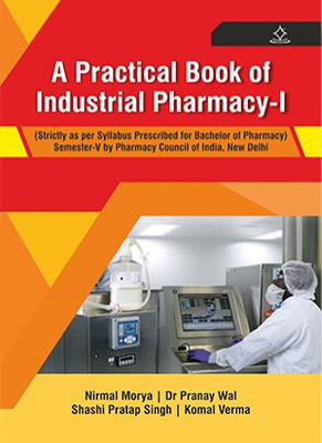 A Practical Book of Industrial Pharmacy - I
(Strictly as per syllabus prescribed for Bachelor of Pharmacy) Semester-V by Pharmacy Council India, New Delhi - Strictly as per syllabus for Bachelor of Pharmacy) Semester-V by Pharmacy Council India, New Delhi(Paperback, Nirmal Morya, Shashi Pratap Sing A Practical Book of Industrial Pharmacy - I
(Strictly as per syllabus prescribed for Bachelor of Pharmacy) Semester-V by Pharmacy Council India, New Delhi - Strictly as per syllabus for Bachelor of Pharmacy) Semester-V by Pharmacy Council India, New Delhi(Paperback, Nirmal Morya, Shashi Pratap Sing