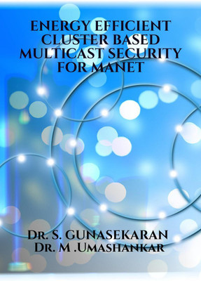 ENERGY EFFICIENT CLUSTER BASED MULTICAST SECURITY FOR MANET(English, Paperback, Dr. S. Gunasekaran)