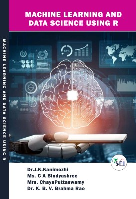 Machine learning and Data Science using R(Paperback, Dr.J.K.Kanimozhi Ms. C A Bindyashree Mrs. ChayaPuttaswamy Dr. K. B. V. Brahma Rao)