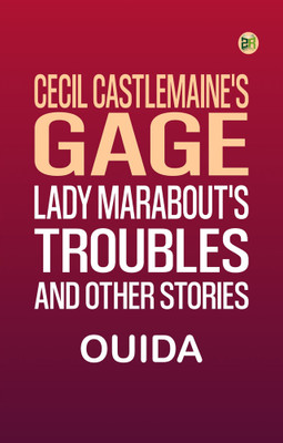 Cecil Castlemaine's Gage, Lady Marabout's Troubles, and Other Stories(Paperback, Ouida)