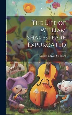 The Life of William Shakespeare Expurgated(English, Hardcover, Stoddard William Leavitt)