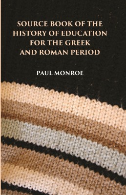 SOURCE BOOK OF THE HISTORY OF EDUCATION FOR THE GREEK AND ROMAN PERIOD(Hardcover, PAUL MONROE)