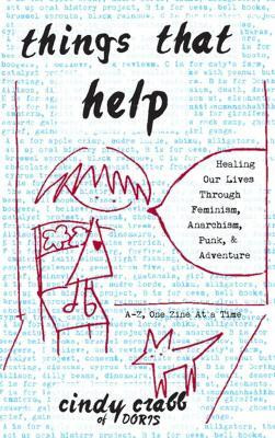 Things That Help: Healing Our Lives Through Feminism, Anarchism, Punk, & Adventure(English, Paperback, Crabb Cindy)