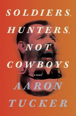 Soldiers, Hunters, Not Cowboys(English, Paperback, Tucker Aaron)