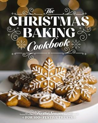 The Christmas Baking Cookbook(English, Hardcover, Editors of Cider Mill Press)