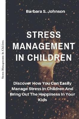 Stress Management In Children(English, Paperback, S. Johnson Barbara)