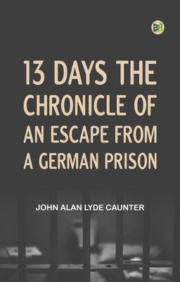 13 Days The Chronicle of an Escape from a German Prison(Paperback, John Alan Lyde Caunter)