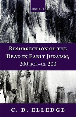 Resurrection of the Dead in Early Judaism, 200 BCE-CE 200(English, Hardcover, Elledge C. D.)