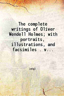 The complete writings of Oliver Wendell Holmes with portraits, illustrations, and facsimiles Volume 11 1892 [Hardcover](Hardcover, Holmes Oliver Wendell)