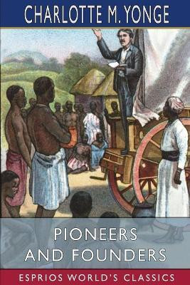 Pioneers and Founders (Esprios Classics)(English, Paperback, Yonge Charlotte M)