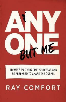 Anyone but Me - 10 Ways to Overcome Your Fear and Be Prepared to Share the Gospel(English, Paperback, Comfort Ray)