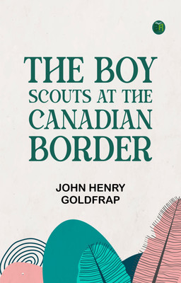 The Boy Scouts at the Canadian Border(Paperback, John Henry Goldfrap)