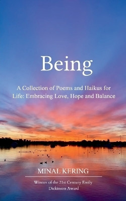 Being-A Collection of Poems and Haikus for Life: Embracing Love, Hope and Balance(English, Book, Kering Minal)