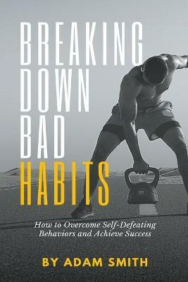 Breaking Down Bad Habits(English, Paperback, Smith Adam)