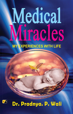 MEDICAL MIRACLES: My Experiences With Life(Paperback, Dr. Pradnya. P. Wali)