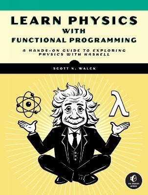 Learn Physics with Functional Programming(English, Paperback, Walck Scott)