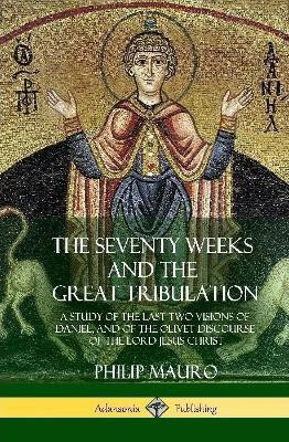 The Seventy Weeks and the Great Tribulation(English, Hardcover, Mauro Philip)