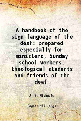 A handbook of the sign language of the deaf prepared especially for ministers, Sunday school workers, theological students and friends of the deaf 1923 [Hardcover](Hardcover, J. W. Michaels)