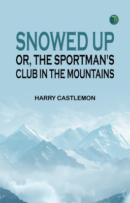 Snowed Up; or, The Sportman's Club in the Mountains(Paperback, Harry Castlemon)