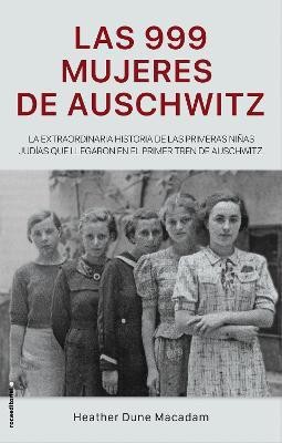 Las 999 mujeres de Auschwitz / 999: The Extraordinary Young Women of the First O fficial Jewish Transport to Auschwitz(Spanish, Hardcover, Dune Macadam Heather)