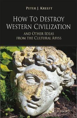 How to Destroy Western Civilization and Other Ideas from the Cultural Abyss(English, Paperback, Kreeft Peter)