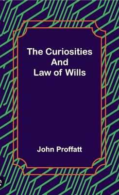 Curiosities and Law of Wills(Paperback, Proffatt, John)