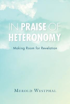 In Praise of Heteronomy(English, Hardcover, Westphal Merold)