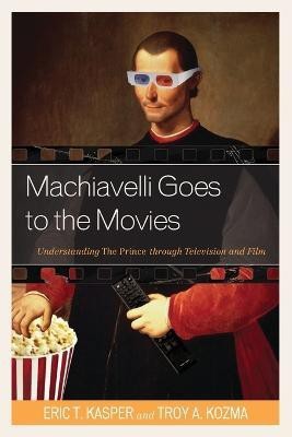 Machiavelli Goes to the Movies(English, Paperback, Kasper Eric T.)