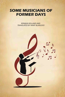 Some Musicians of Former Days(Paperback, Romain Rolland, Translator: Mary Blaiklock)