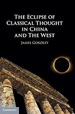 The Eclipse of Classical Thought in China and The West(English, Electronic book text, Gordley James)