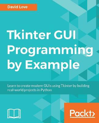Tkinter GUI Programming by Example(English, Electronic book text, Love David)